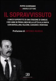 Il sopravvissuto. L'unico superstite di una stagione di sangue. I miei anni in prima linea nella lotta alla mafia con Borsellino, Falcone, Cassarà e Montana - Librerie.coop