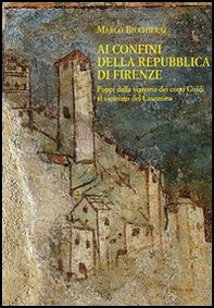 Ai confini della Repubblica di Firenze. Poppi dalla signoria dei conti Guidi al vicariato del Casentino (1360-1480) - Librerie.coop