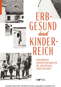 Erbgesund und kinderreich. Südtiroler Umsiedlerfamilien im Reichsgau Sudetenland - Librerie.coop