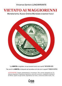 Vietato ai maggiorenni. Monetarismo, Nuovo Ordine Mondiale e scenari futuri - Librerie.coop