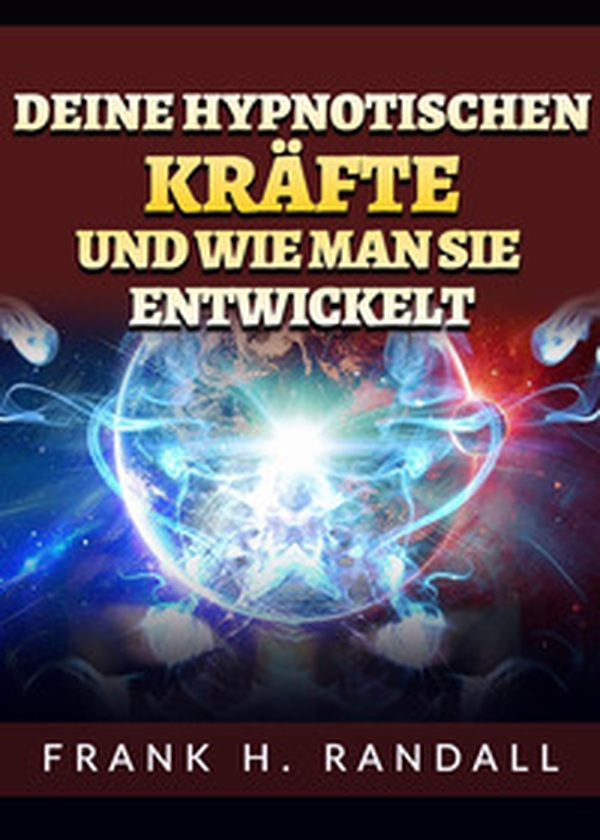 Deine hypnotischen kräfte und wie man sie entwickelt - Librerie.coop Deine hypnotischen kräfte und wie man sie entwickelt - Librerie.coop
