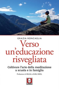 Verso un educazione risvegliata. Coltivare l'arte della meditazione a scuola in famiglia - Librerie.coop