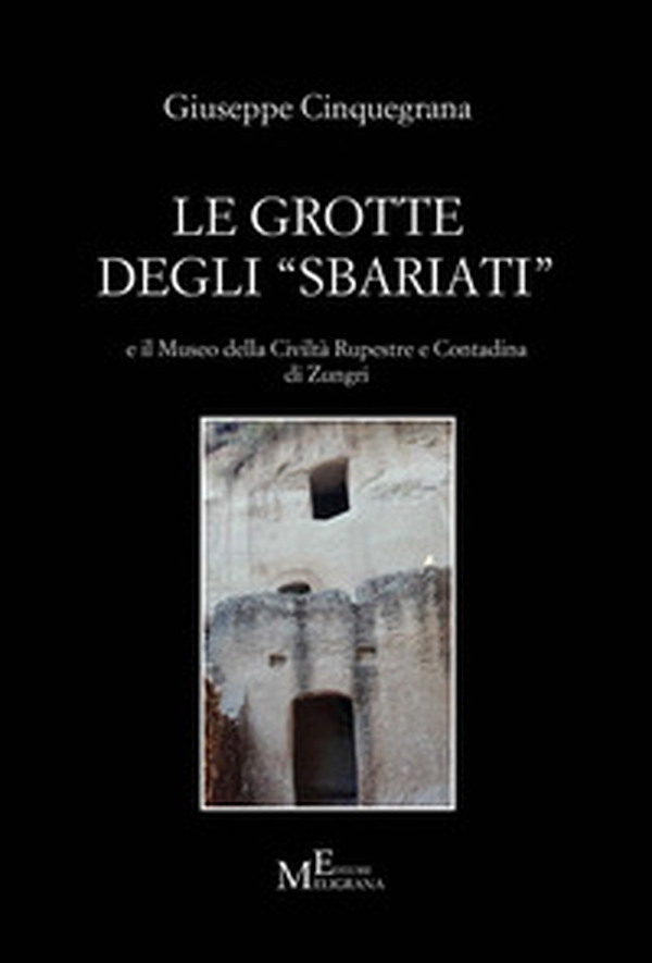 Le grotte degli «sbariati» e il Museo della Civiltà Rupestre e Contadina di Zungri - Librerie.coop