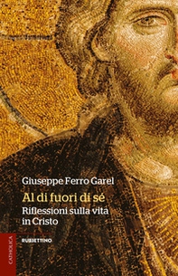 Al di fuori di sé. Riflessioni sulla vita in Cristo - Librerie.coop Al di fuori di sé. Riflessioni sulla vita in Cristo - Librerie.coop