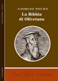 Pierre Robert Olivetan. La Bibbia di Olivetano - Librerie.coop
