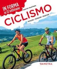 Ciclismo. In forma in 12 settimane. Motivazione preparazione progressione - Librerie.coop Ciclismo. In forma in 12 settimane. Motivazione preparazione progressione - Librerie.coop