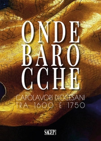 Onde barocche. Capolavori diocesani tra 1600 e 1750 - Librerie.coop