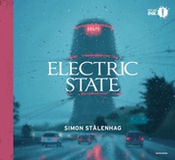 Electric state. Ediz. italiana - Librerie.coop Electric state. Ediz. italiana - Librerie.coop