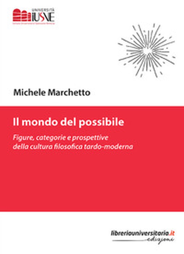 Il mondo del possibile. Figure, categorie e prospettive della cultura filosofica tardo-moderna - Librerie.coop Il mondo del possibile. Figure, categorie e prospettive della cultura filosofica tardo-moderna - Librerie.coop