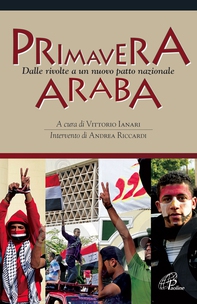 Primavera araba. Dalle rivolte a un nuovo patto nazionale - Librerie.coop