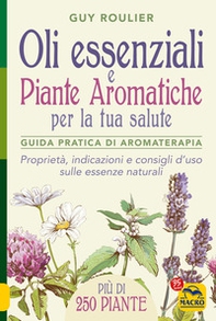 Oli essenziali e piante aromatiche per la tua salute. Guida pratica di aromaterapia - Librerie.coop Oli essenziali e piante aromatiche per la tua salute. Guida pratica di aromaterapia - Librerie.coop