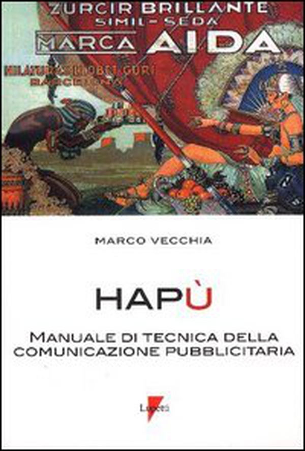 Hapù. Manuale di tecnica della comunicazione pubblicitaria - Librerie.coop Hapù. Manuale di tecnica della comunicazione pubblicitaria - Librerie.coop