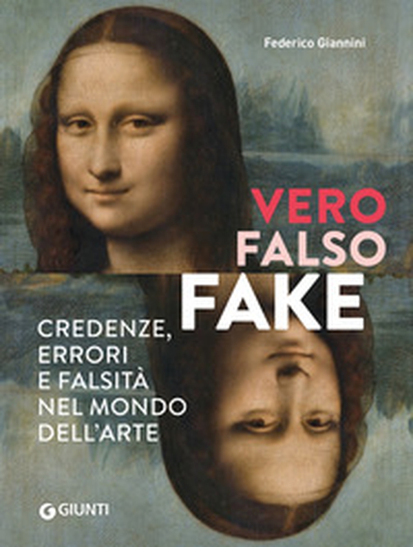Vero, falso, fake. Credenze, errori e falsità nel mondo dell'arte - Librerie.coop Vero, falso, fake. Credenze, errori e falsità nel mondo dell'arte - Librerie.coop