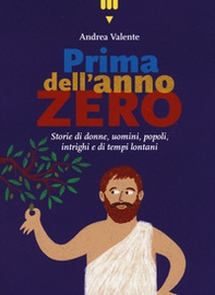 Prima dell'anno zero. Storie di donne, uomini, popoli, intrighi e di tempi lontani - Librerie.coop