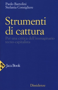 Strumenti di cattura. Per una critica dell'immaginario tecno-capitalista - Librerie.coop Strumenti di cattura. Per una critica dell'immaginario tecno-capitalista - Librerie.coop