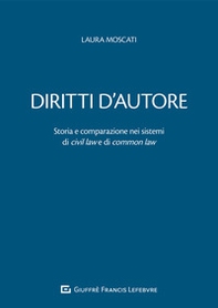 Diritti d'autore. Storia e comparazione nei sistemi di civil law e di common law - Librerie.coop