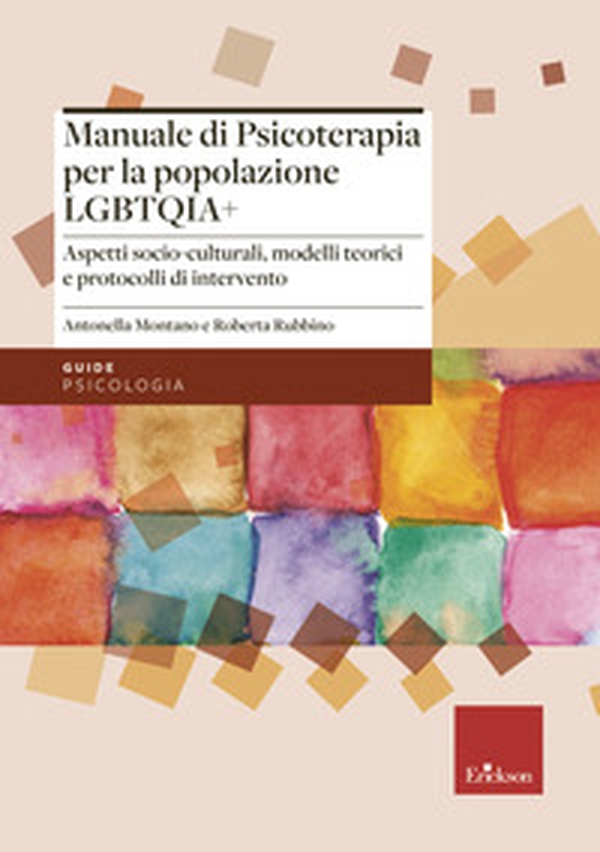 Manuale di psicoterapia per la popolazione LGBTQIA+. Aspetti socio-culturali, modelli teorici e protocolli di intervento - Librerie.coop Manuale di psicoterapia per la popolazione LGBTQIA+. Aspetti socio-culturali, modelli teorici e protocolli di intervento - Librerie.coop