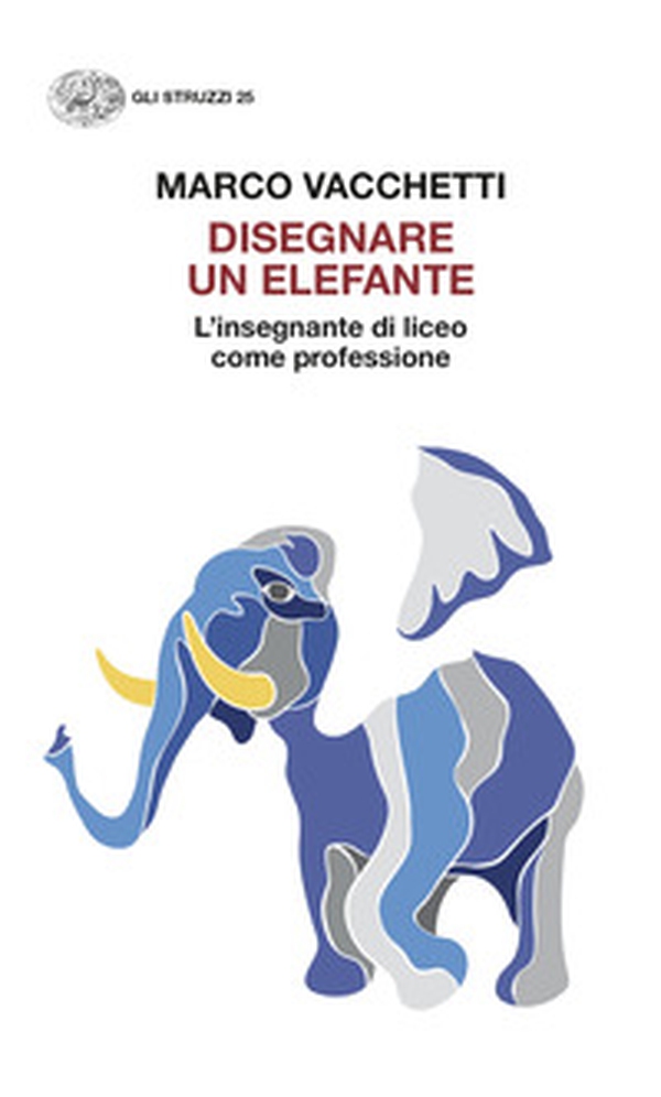 Disegnare un elefante. L'insegnante di liceo come professione - Librerie.coop Disegnare un elefante. L'insegnante di liceo come professione - Librerie.coop