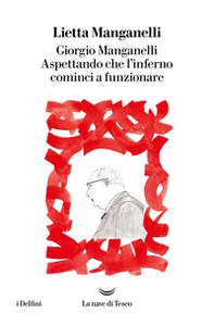 Giorgio Manganelli. Aspettando che l'inferno cominci a funzionare - Librerie.coop Giorgio Manganelli. Aspettando che l'inferno cominci a funzionare - Librerie.coop