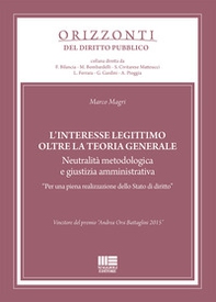 L'interesse legittimo oltre la teoria generale. Neutralità metodologica e giustizia amministrativa. «Per una piena realizzazione dello Stato di diritto» - Librerie.coop