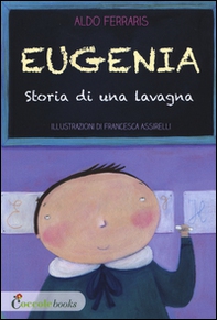 Eugenia, storia di una lavagna - Librerie.coop Eugenia, storia di una lavagna - Librerie.coop