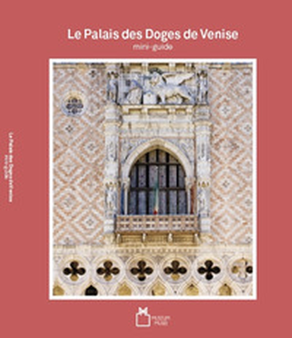 Le palais des doges de Venise. Mini-guide - Librerie.coop Le palais des doges de Venise. Mini-guide - Librerie.coop