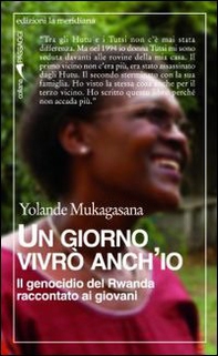 Un giorno vivrò anch'io. Il genocidio del Rwanda raccontato ai giovani - Librerie.coop