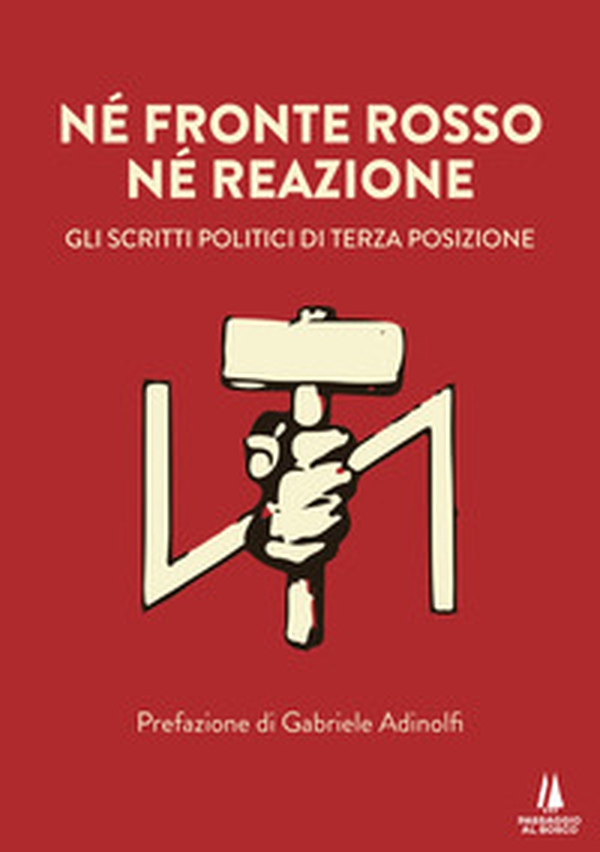 Né fronte rosso né reazione. Gli scritti politici di Terza Posizione - Librerie.coop Né fronte rosso né reazione. Gli scritti politici di Terza Posizione - Librerie.coop