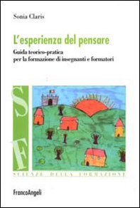 L'esperienza del pensare. Guida teorico-pratica per la formazione di insegnanti e formatori - Librerie.coop