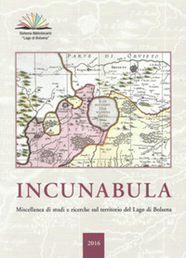 Incunabula. Miscellanea di studi e ricerche sul territorio del Lago di Bolsena 2016 - Librerie.coop Incunabula. Miscellanea di studi e ricerche sul territorio del Lago di Bolsena 2016 - Librerie.coop