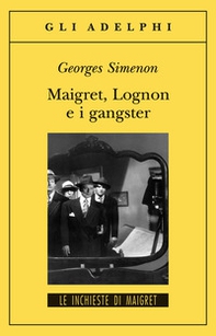 Maigret, Lognon e i gangster - Librerie.coop