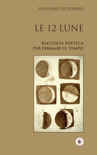 Le 12 Lune. Raccolta poetica per fermare il tempo - Librerie.coop
