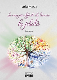 La cosa più difficile da trovare: la felicità - Librerie.coop