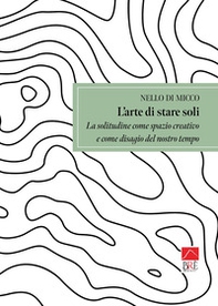 L'arte di stare soli. La solitudine come spazio creativo e come disagio del nostro tempo - Librerie.coop
