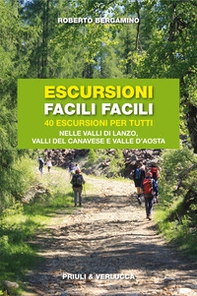 Escursioni facili facili. 40 escursioni per tutti nelle valli di Lanzo, valli del Canavese e Valle d'Aosta - Librerie.coop