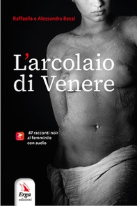 L'arcolaio di Venere. 47 racconti noir al femminile - Librerie.coop