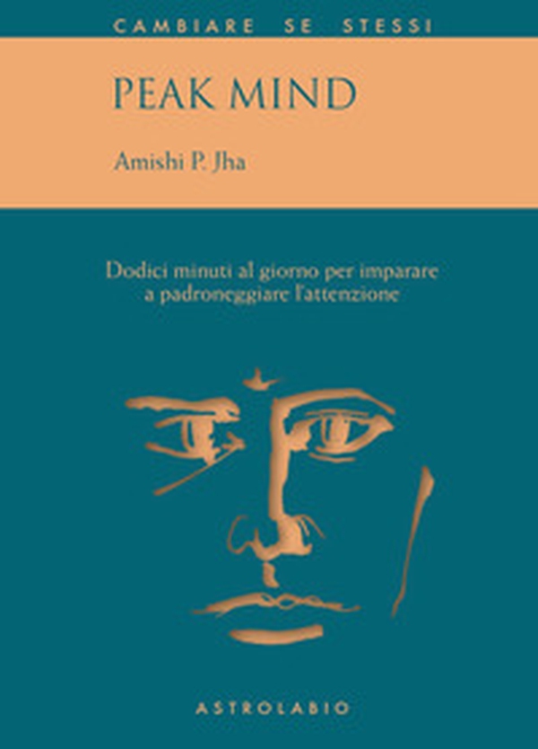 Peak mind. 12 minuti al giorno per imparare a padroneggiare l'attenzione - Librerie.coop Peak mind. 12 minuti al giorno per imparare a padroneggiare l'attenzione - Librerie.coop