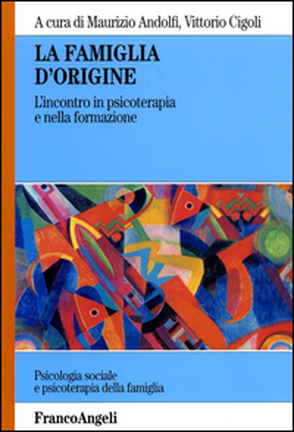 La famiglia d'origine. L'incontro in psicoterapia e nella formazione - Librerie.coop La famiglia d'origine. L'incontro in psicoterapia e nella formazione - Librerie.coop