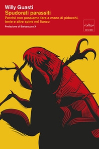 Spudorati parassiti. Perché non possiamo fare a meno di pidocchi, tenie e altre spine nel fianco - Librerie.coop