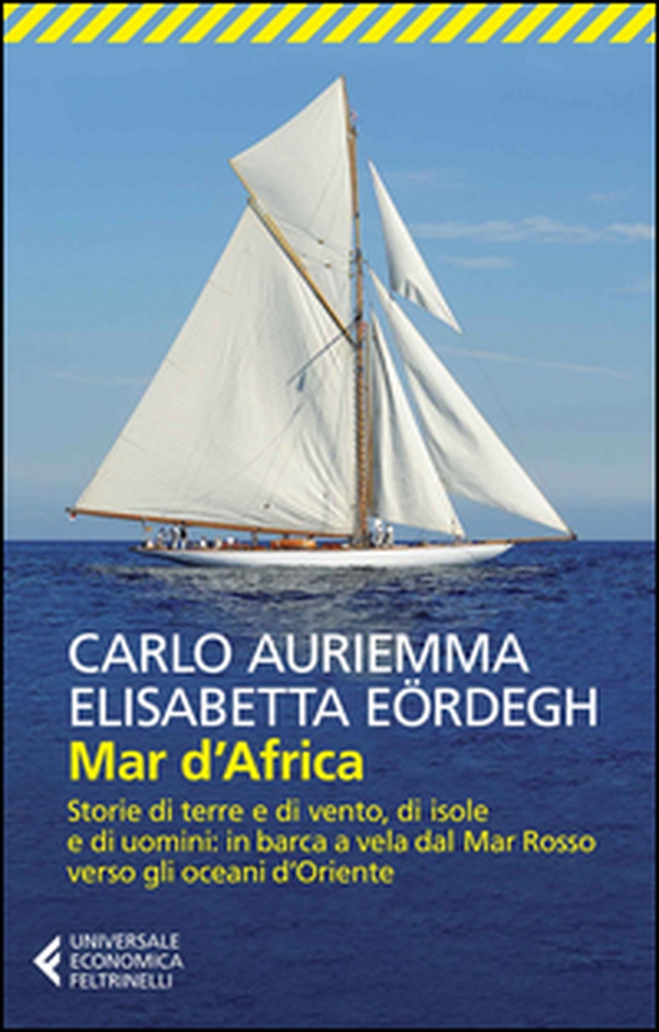 Mar d'Africa. Storie di terre e di vento, di isole e di uomini: in barca a vela dal Mar Rosso verso gli oceani d'Oriente - Librerie.coop Mar d'Africa. Storie di terre e di vento, di isole e di uomini: in barca a vela dal Mar Rosso verso gli oceani d'Oriente - Librerie.coop