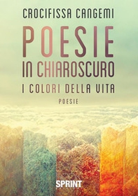 Poesie in chiaroscuro. I colori della vita - Librerie.coop