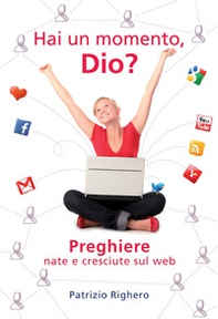 Hai un momento Dio? Preghiere nate e cresciute sul Web - Librerie.coop