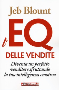 L'EQ delle vendite. Diventa un perfetto venditore sfruttando la tua intelligenza emotiva - Librerie.coop L'EQ delle vendite. Diventa un perfetto venditore sfruttando la tua intelligenza emotiva - Librerie.coop