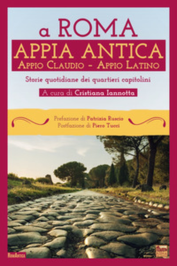 A Roma. Appia Antica. Appio Claudio-Appio Latino. Storie quotidiane dei quartieri capitolini - Librerie.coop A Roma. Appia Antica. Appio Claudio-Appio Latino. Storie quotidiane dei quartieri capitolini - Librerie.coop