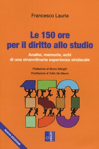 Le 150 ore per il diritto allo studio. Analisi, memorie, echi di una straordinaria esperienza sindacale - Librerie.coop