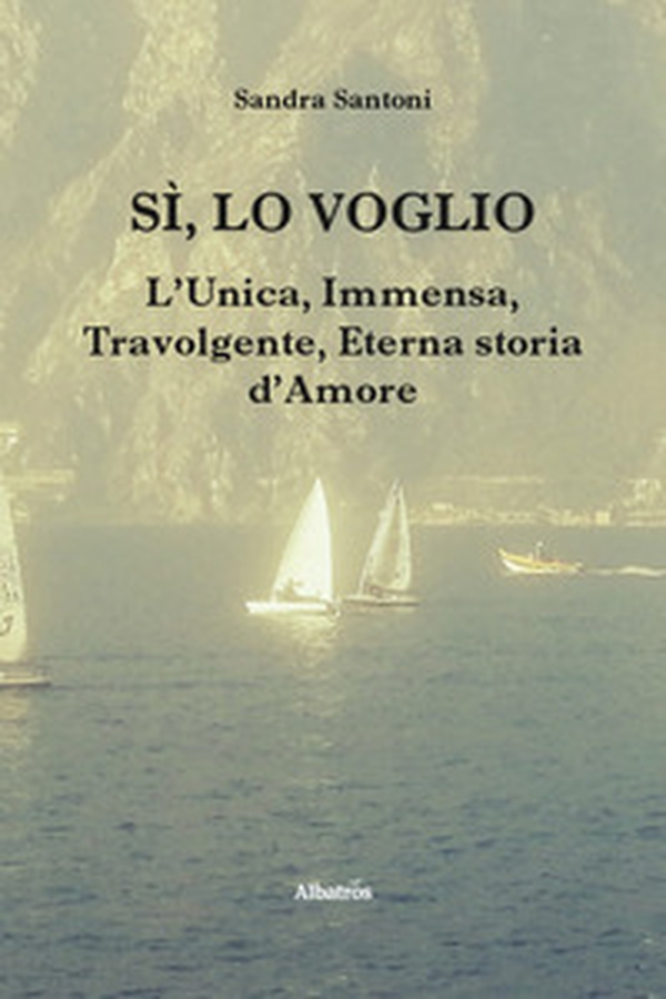 Sì, lo voglio. L'unica, immensa, travolgente, eterna storia d'amore - Librerie.coop