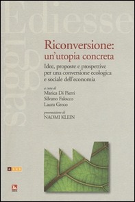 Riconversione: un'utopia concreta. Idee, proposte e prospettive per una conversione ecologica e sociale dell'economia - Librerie.coop
