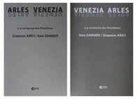 Italo Zannier, Graziano Arici. Venezia, Arles. A la recherche des Phantomes - Librerie.coop