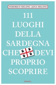 111 luoghi della Sardegna che devi proprio scoprire - Librerie.coop 111 luoghi della Sardegna che devi proprio scoprire - Librerie.coop