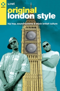 Original London Style. Hip hop, sound systems & black british culture - Librerie.coop